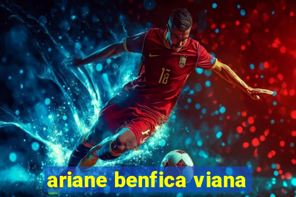 ariane benfica viana